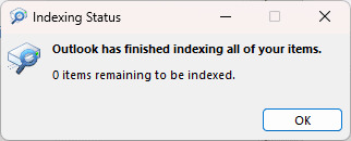 3 - Outlook has finished indexing all of your items message. Click OK.